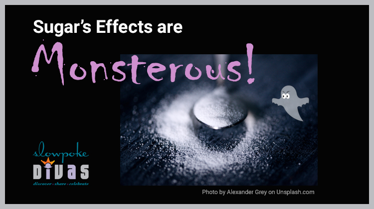 photo of white sugar and spoon, text reads as Sugar's Effects are monsterous!