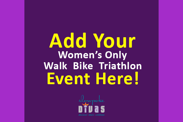 text title card that reads Add Your Women's Only Walk, Bike, Triathlon Event Here! Includes Slowpoke Divas logo